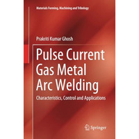 Pulse Current Gas Metal Arc Welding: Characteristics, Control and Applications [Paperback]