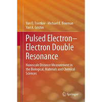 Pulsed ElectronElectron Double Resonance: Nanoscale Distance Measurement in the [Hardcover]