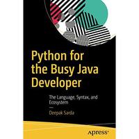 Python for the Busy Java Developer: The Language, Syntax, and Ecosystem [Paperback]