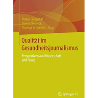 Qualit?t im Gesundheitsjournalismus: Perspektiven aus Wissenschaft und Praxis [Paperback]