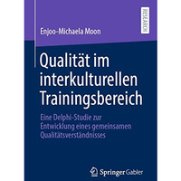 Qualit?t im interkulturellen Trainingsbereich: Eine Delphi-Studie zur Entwicklun [Paperback]