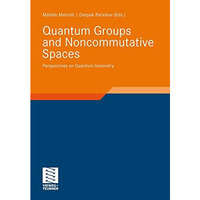 Quantum Groups and Noncommutative Spaces: Perspectives on Quantum Geometry [Hardcover]