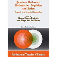 Quantum Mechanics, Mathematics, Cognition and Action: Proposals for a Formalized [Paperback]