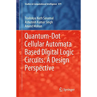 Quantum-Dot Cellular Automata Based Digital Logic Circuits: A Design Perspective [Hardcover]