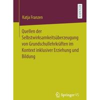 Quellen der Selbstwirksamkeits?berzeugung von Grundschullehrkr?ften im Kontext i [Paperback]