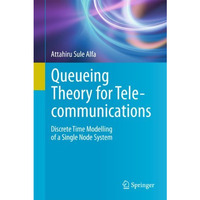 Queueing Theory for Telecommunications: Discrete Time Modelling of a Single Node [Hardcover]