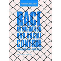 Race, Immigration, and Social Control: Immigrants Views on the Police [Paperback]