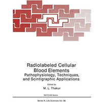 Radiolabeled Cellular Blood Elements: Pathophysiology, Techniques, and Scintigra [Paperback]