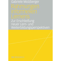 Rahmungen informellen Lernens: Zur Erschlie?ung neuer Lern- und Weiterbildungspe [Paperback]