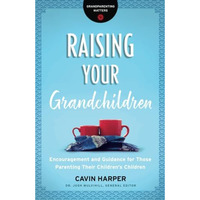 Raising Your Grandchildren : Encouragement and Guidance for Those Parenting Thei [Paperback]