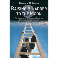 Raising a Ladder to the Moon: The Complexities of Corporate Social and Environme [Hardcover]