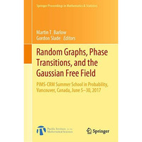 Random Graphs, Phase Transitions, and the Gaussian Free Field: PIMS-CRM Summer S [Hardcover]