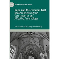 Rape and the Criminal Trial: Reconceptualising the Courtroom as an Affective Ass [Paperback]