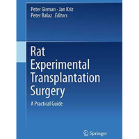 Rat Experimental Transplantation Surgery: A Practical Guide [Paperback]