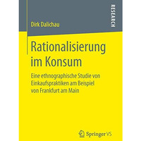 Rationalisierung im Konsum: Eine ethnographische Studie von Einkaufspraktiken am [Paperback]