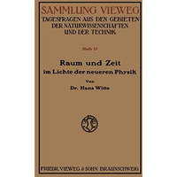 Raum und Zeit im Lichte der neueren Physik: Eine allgemeinverst?ndliche Entwickl [Paperback]