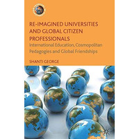 Re-Imagined Universities and Global Citizen Professionals: International Educati [Paperback]