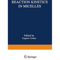 Reaction Kinetics in Micelles: Proceedings of the American Chemical Society Symp [Paperback]