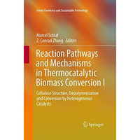 Reaction Pathways and Mechanisms in Thermocatalytic Biomass Conversion I: Cellul [Paperback]