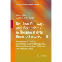 Reaction Pathways and Mechanisms in Thermocatalytic Biomass Conversion II: Homog [Paperback]