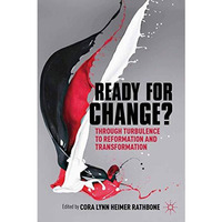 Ready For Change?: Transition Through Turbulence to Reformation and Transformati [Paperback]