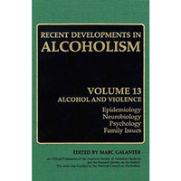 Recent Developments in Alcoholism: Alcohol and Violence - Epidemiology, Neurobio [Paperback]