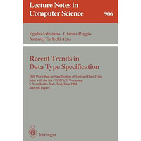 Recent Trends in Data Type Specification: 10th Workshop on Specification of Abst [Paperback]