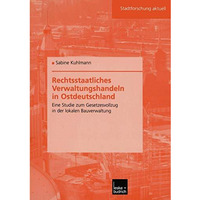 Rechtsstaatliches Verwaltungshandeln in Ostdeutschland: Eine Studie zum Gesetzes [Paperback]