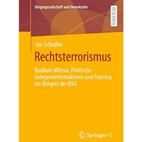 Rechtsterrorismus: Radikale Milieus, Politische Gelegenheitsstrukturen und Frami [Paperback]