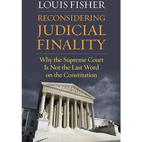 Reconsidering Judicial Finality : Why the Supreme Court Is Not the Last Word on  [Hardcover]