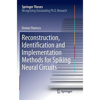 Reconstruction, Identification and Implementation Methods for Spiking Neural Cir [Paperback]