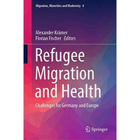 Refugee Migration and Health: Challenges for Germany and Europe [Hardcover]