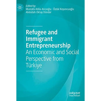 Refugee and Immigrant Entrepreneurship: An Economic and Social Perspective from  [Hardcover]