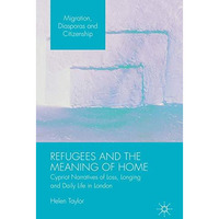 Refugees and the Meaning of Home: Cypriot Narratives of Loss, Longing and Daily  [Hardcover]