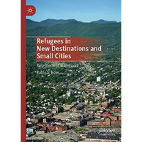 Refugees in New Destinations and Small Cities: Resettlement in Vermont [Hardcover]