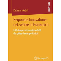 Regionale Innovationsnetzwerke in Frankreich: F&E-Kooperationen innerhalb de [Paperback]