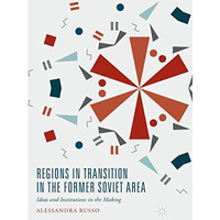 Regions in Transition in the Former Soviet Area: Ideas and Institutions in the M [Paperback]