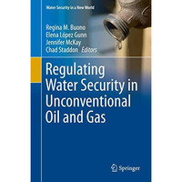 Regulating Water Security in Unconventional Oil and Gas [Hardcover]