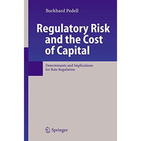 Regulatory Risk and the Cost of Capital: Determinants and Implications for Rate  [Paperback]