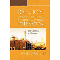 Religion, National Identity, and Confessional Politics in Lebanon: The Challenge [Paperback]