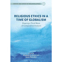 Religious Ethics in a Time of Globalism: Shaping a Third Wave of Comparative Ana [Hardcover]