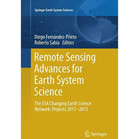 Remote Sensing Advances for Earth System Science: The ESA Changing Earth Science [Paperback]