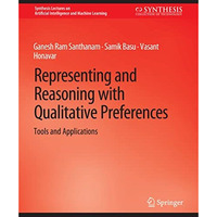 Representing and Reasoning with Qualitative Preferences: Tools and Applications [Paperback]