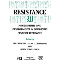 Resistance 91: Achievements and Developments in Combating Pesticide Resistance [Hardcover]