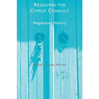 Resolving the Cyprus Conflict: Negotiating History [Hardcover]