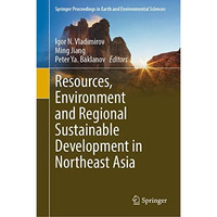 Resources, Environment and Regional Sustainable Development in Northeast Asia [Hardcover]