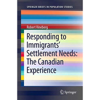 Responding to Immigrants' Settlement Needs: The Canadian Experience [Paperback]