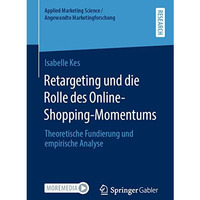 Retargeting und die Rolle des Online-Shopping-Momentums: Theoretische Fundierung [Paperback]