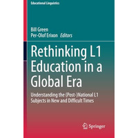 Rethinking L1 Education in a Global Era: Understanding the (Post-)National L1 Su [Paperback]