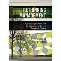 Rethinking Management: Confronting the Roots and Consequences of Current Theory  [Paperback]